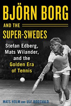 portada Björn Borg and the Super-Swedes: Stefan Edberg, Mats Wilander, and the Golden Era of Tennis (en Inglés)