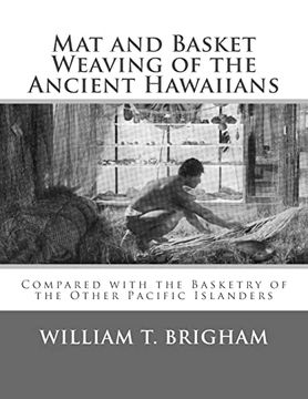portada Mat and Basket Weaving of the Ancient Hawaiians: Compared With the Basketry of the Other Pacific Islanders (en Inglés)