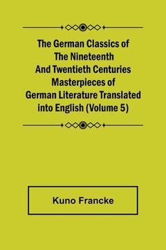 portada The German Classics of the Nineteenth and Twentieth Centuries (Volume 5) Masterpieces of German Literature Translated into English (in English)