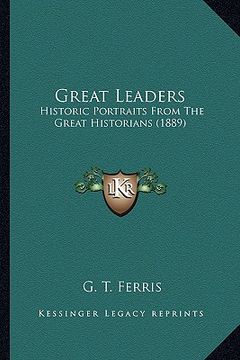 portada great leaders: historic portraits from the great historians (1889) (en Inglés)