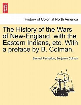 portada the history of the wars of new-england, with the eastern indians, etc. with a preface by b. colman. (en Inglés)