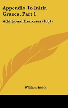 portada appendix to initia graeca, part 1: additional exercises (1881) (en Inglés)