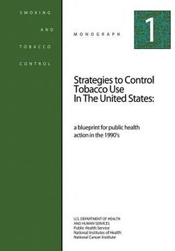 portada Strategies to Control Tobacco Use in the United States: A Blueprint for Public Health Action in the 1990's: Smoking and Tobacco Control Monograph No. (en Inglés)