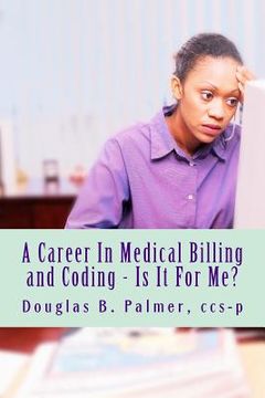 portada A Career In Medical Billing and Coding - Is It For Me?: What You Need To Know (in English)