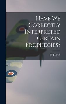 portada Have We Correctly Interpreted Certain Prophecies? (in English)