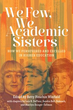 portada We Few, We Academic Sisters: How We Persevered and Excelled in Higher Education (en Inglés)