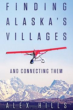 portada Finding Alaska's Villages: And Connecting Them (en Inglés)