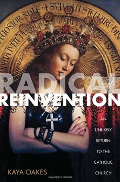 portada Radical Reinvention: An Unlikely Return to the Catholic Church (en Inglés)