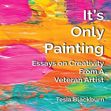 portada It's Only Painting: Essays on Creativity From a Veteran Artist (en Inglés)