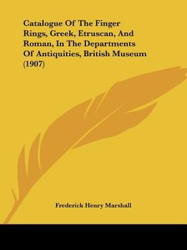 portada catalogue of the finger rings, greek, etruscan, and roman, in the departments of antiquities, british museum (1907) (en Inglés)