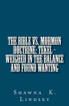 portada the bible vs. mormon doctrine: tekel - weighed in the balance and found wanting (in English)
