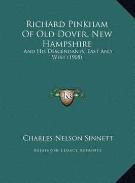 portada richard pinkham of old dover, new hampshire: and his descendants, east and west (1908) and his descendants, east and west (1908) (in English)