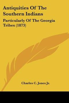 portada antiquities of the southern indians: particularly of the georgia tribes (1873) (in English)