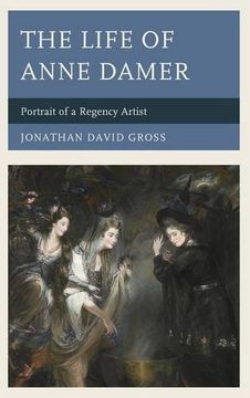 portada The Life of Anne Damer: Portrait of a Regency Artist