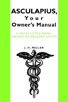 portada asculapius, your owner's manual: a great little book: the key to healthy living (en Inglés)