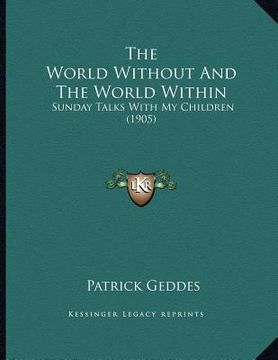 portada the world without and the world within: sunday talks with my children (1905) (in English)