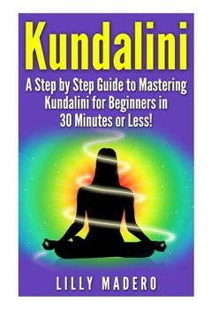 portada Kundalini: A Step by Step Guide to Mastering Kundalini for Beginners in 30 minutes or Less! (Kundalini -  Kundalini for Beginners -  Kundalini ... Yoga -  Kundalini Reiki - Yoga for Beginners)
