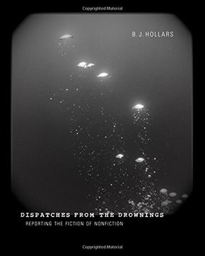 portada Dispatches From the Drownings: Reporting the Fiction of Nonfiction (en Inglés)