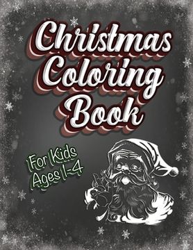 portada Christmas Coloring Book For Kids Ages 1-4: Holiday Activity Color Workbook 100 Pages Great for Preschool Prep featuring Letters Numbers Shapes and Col (en Inglés)