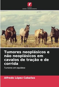 portada Tumores Neoplásicos e não Neoplásicos em Cavalos de Tração e de Corrida: Tumores em Equídeos
