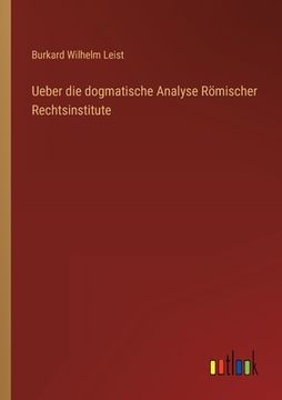 portada Ueber die dogmatische Analyse Römischer Rechtsinstitute (in German)