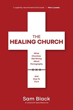 portada The Healing Church: What Churches get Wrong About Pornography and how to fix it (in English)