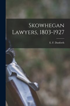 portada Skowhegan Lawyers, 1803-1927 (en Inglés)