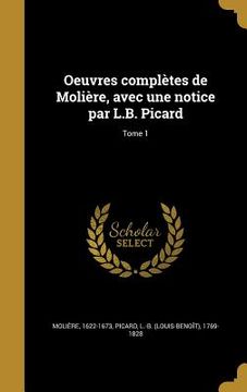 portada Oeuvres complètes de Molière, avec une notice par L.B. Picard; Tome 1 (in French)
