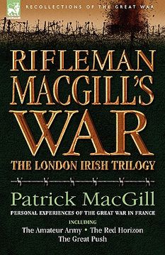 portada rifleman macgill's war: a soldier of the london irish during the great war in europe including the amateur army, the red horizon & the great p (en Inglés)