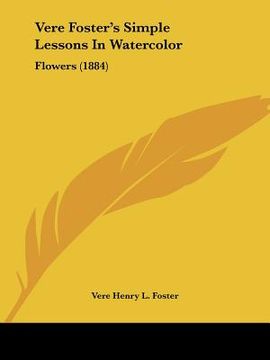 portada vere foster's simple lessons in watercolor: flowers (1884) (en Inglés)