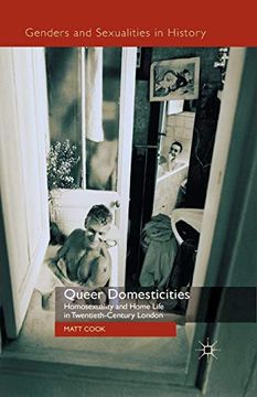 portada Queer Domesticities: Homosexuality and Home Life in Twentieth-Century London (Genders and Sexualities in History) (en Inglés)