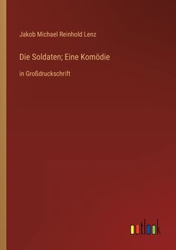 portada Die Soldaten; Eine Komödie: in Großdruckschrift (en Alemán)
