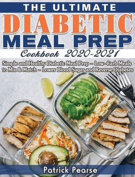 portada The Ultimate Diabetic Meal Prep Cookbook 2020-2021: Simple and Healthy Diabetic Meal Prep - Low-Carb Meals to Mix & Match - Lower Blood Sugar and Reve (en Inglés)