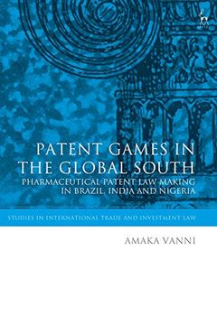 portada Patent Games in the Global South: Pharmaceutical Patent Law-Making in Brazil, India and Nigeria (Studies in International Trade and Investment Law) (en Inglés)