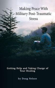 portada Making Peace with Military Post-Traumatic Stress: Getting Help and Taking Charge of Your Healing (en Inglés)