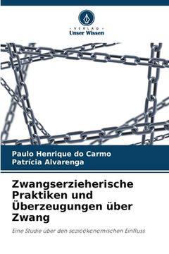 portada Zwangserzieherische Praktiken und Überzeugungen über Zwang (en Alemán)