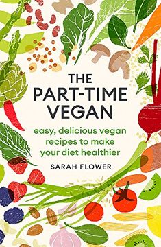 portada The Part-Time Vegan: Easy, Delicious Vegan Recipes to Make Your Diet Healthier (in English)