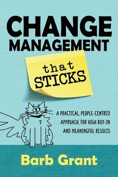 portada Change Management that Sticks: A Practical, People-centred Approach, for High Buy-in and Meaningful Results (en Inglés)