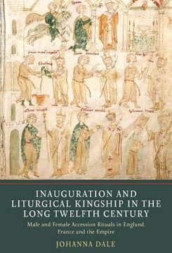 portada Inauguration and Liturgical Kingship in the Long Twelfth Century: Male and Female Accession Rituals in England, France and the Empire (en Inglés)
