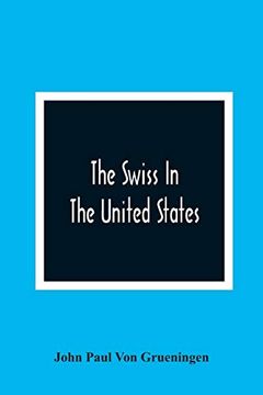 portada The Swiss in the United States, a Compilation Prepared for the Swiss-American Historical Society as the Second Volume of its Publications (in English)