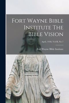 portada Fort Wayne Bible Institute The Bible Vision; April, 1938, Vol II, No 7 (en Inglés)