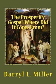 portada The Prosperity Gospel: Where Did It Come From?: Gnostic Source? Or Spiritual Revelation? (en Inglés)