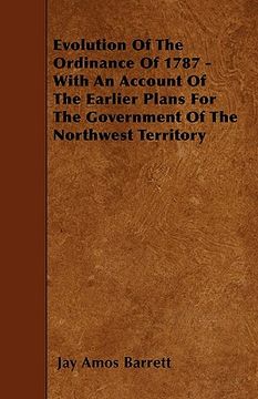portada evolution of the ordinance of 1787 - with an account of the earlier plans for the government of the northwest territory