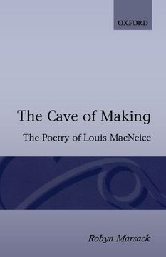 portada The Cave of Making: The Poetry of Louis Macneice (Oxford English Monographs) (in English)