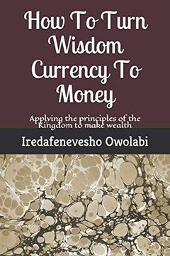portada How to Turn Wisdom Currency to Money: Applying the Principles of the Kingdom to Make Wealth (Money Magnet Series) (in English)