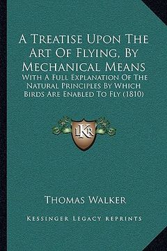 portada a treatise upon the art of flying, by mechanical means: with a full explanation of the natural principles by which birds are enabled to fly (1810)