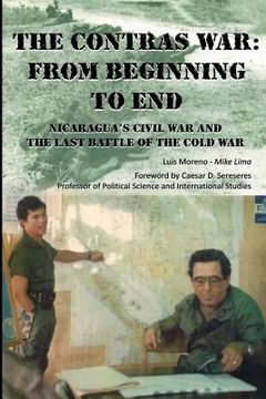 portada The Contras War: From Beginning to End: Nicaragua's Civil War And One of The Last Battle Of The Cold War (in English)