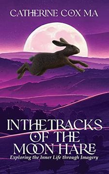 portada In the Tracks of the Moon Hare Exploring the Inner Life Through Imagery (en Inglés)