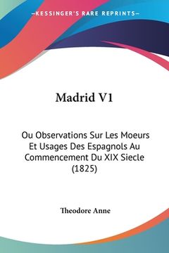 portada Madrid V1: Ou Observations Sur Les Moeurs Et Usages Des Espagnols Au Commencement Du XIX Siecle (1825) (en Francés)