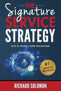 portada The Signature Service Strategy: How to Create a Super CRM Machine (en Inglés)